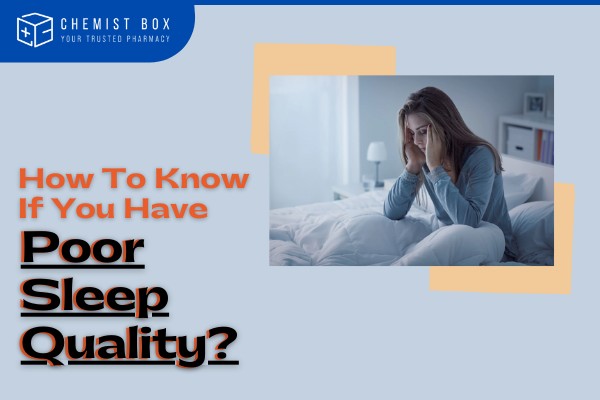 How To Know If You Have Poor Sleep Quality? - Chemist Box