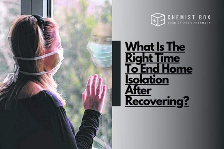 What Is The Right Time To End Home Isolation After Recovering? 
