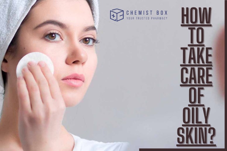 How To Take Care Of Oily Skin? 